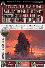 Professor Charlatan Bardot’s Travel Anthology to the Most (Fictional) Haunted Buildings in the Weird, Wild World (2021 edition)
